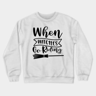 When Witches Go Riding. Halloween Design. Crewneck Sweatshirt